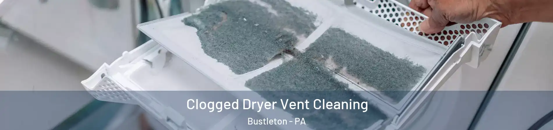 Clogged Dryer Vent Cleaning Bustleton - PA