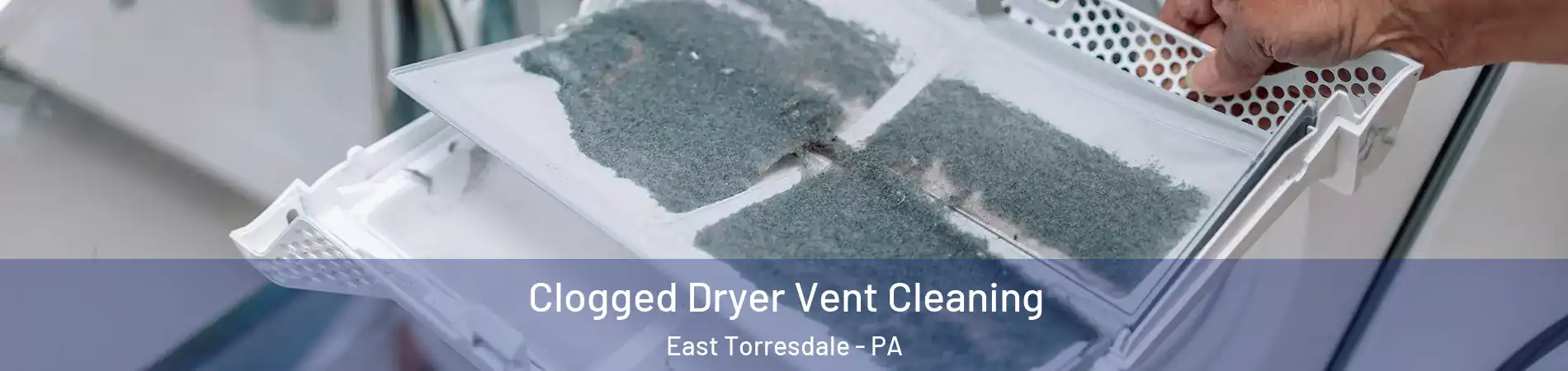 Clogged Dryer Vent Cleaning East Torresdale - PA