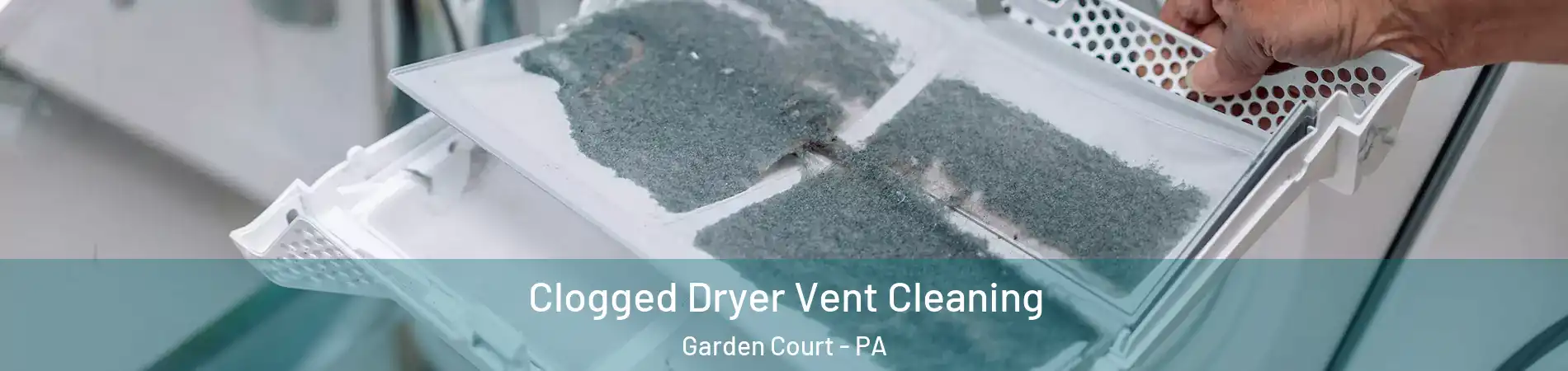 Clogged Dryer Vent Cleaning Garden Court - PA