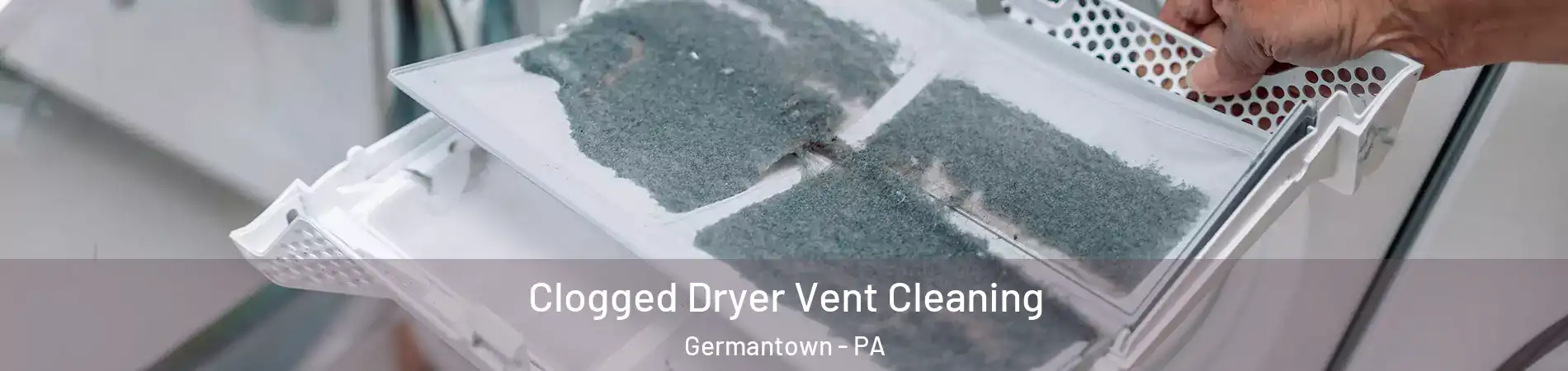 Clogged Dryer Vent Cleaning Germantown - PA