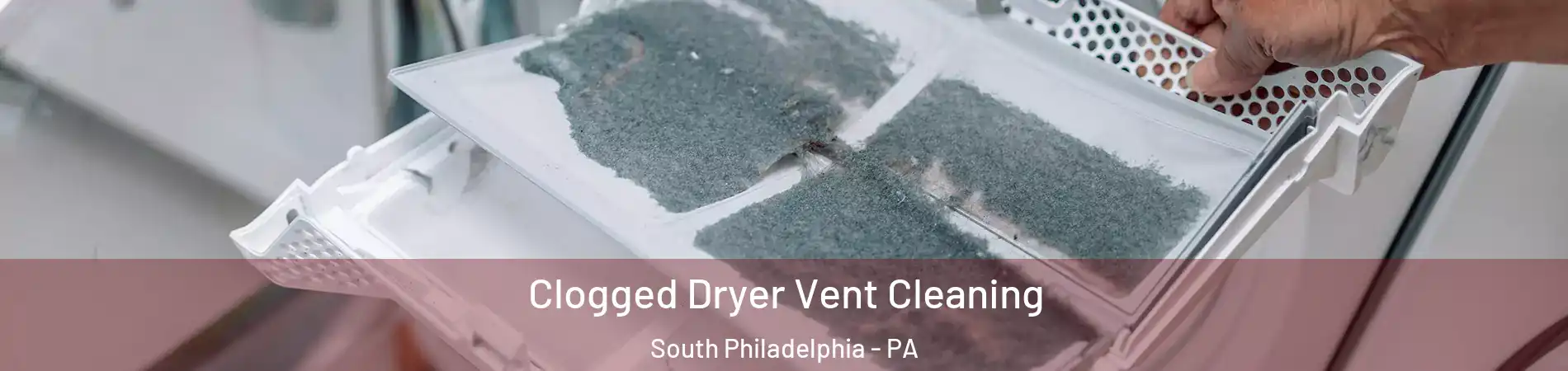 Clogged Dryer Vent Cleaning South Philadelphia - PA