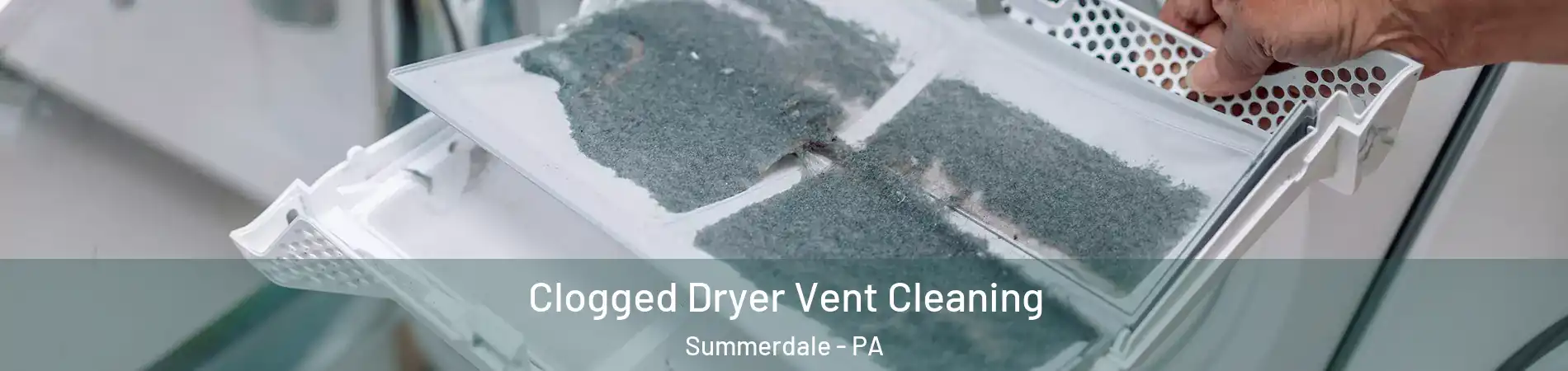 Clogged Dryer Vent Cleaning Summerdale - PA