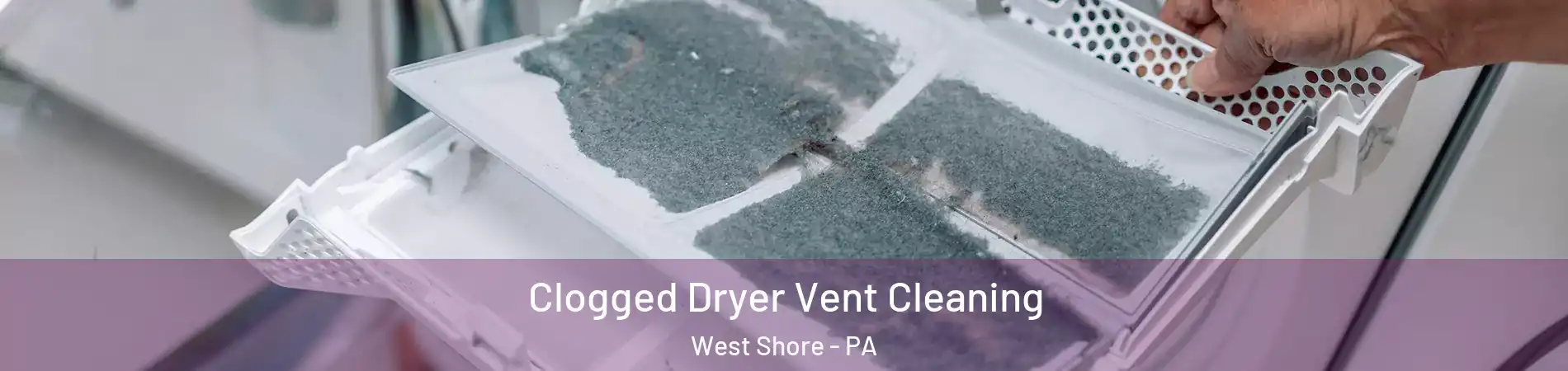 Clogged Dryer Vent Cleaning West Shore - PA