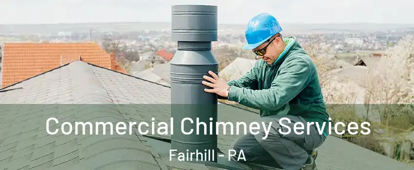 Commercial Chimney Services Fairhill - PA