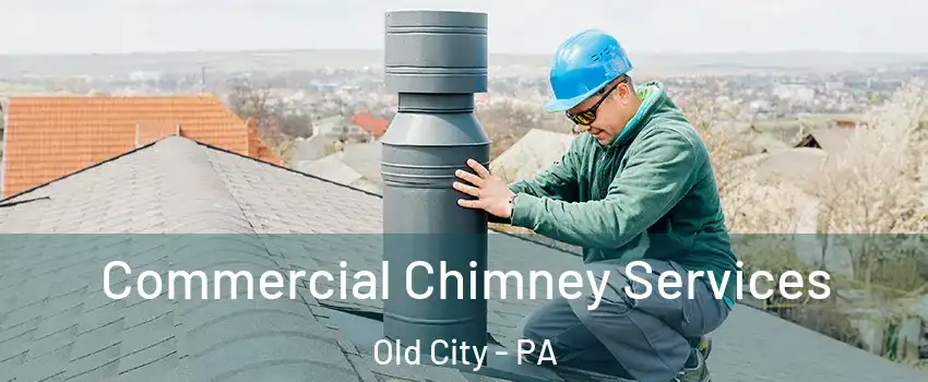 Commercial Chimney Services Old City - PA