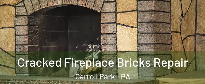 Cracked Fireplace Bricks Repair Carroll Park - PA