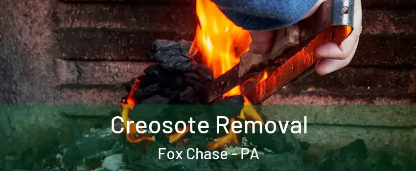 Creosote Removal Fox Chase - PA