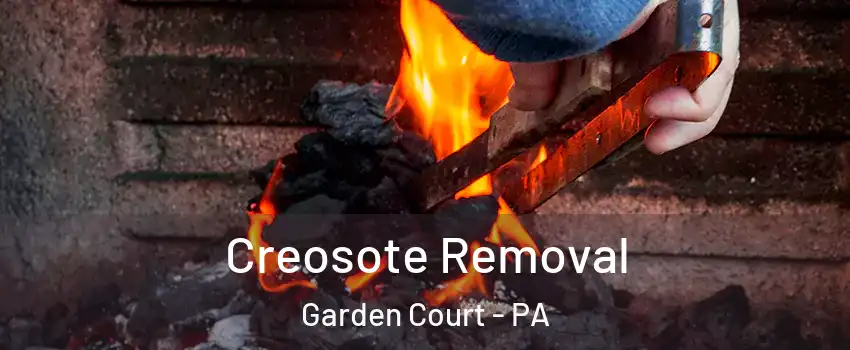 Creosote Removal Garden Court - PA