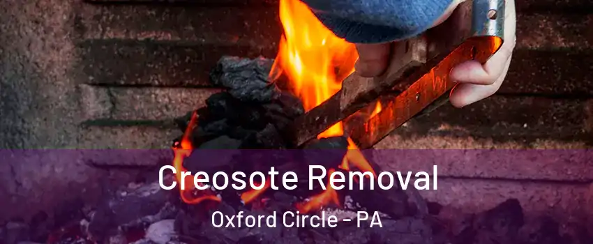 Creosote Removal Oxford Circle - PA