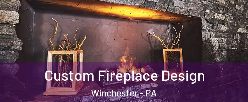 Custom Fireplace Design Winchester - PA