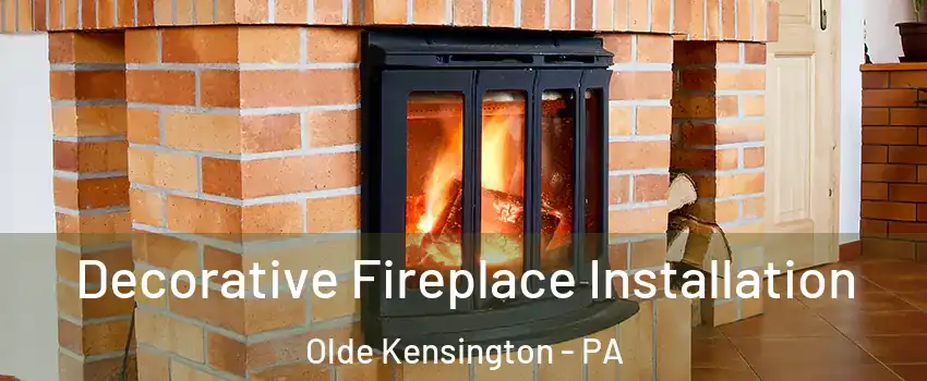 Decorative Fireplace Installation Olde Kensington - PA