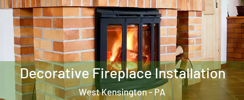 Decorative Fireplace Installation West Kensington - PA