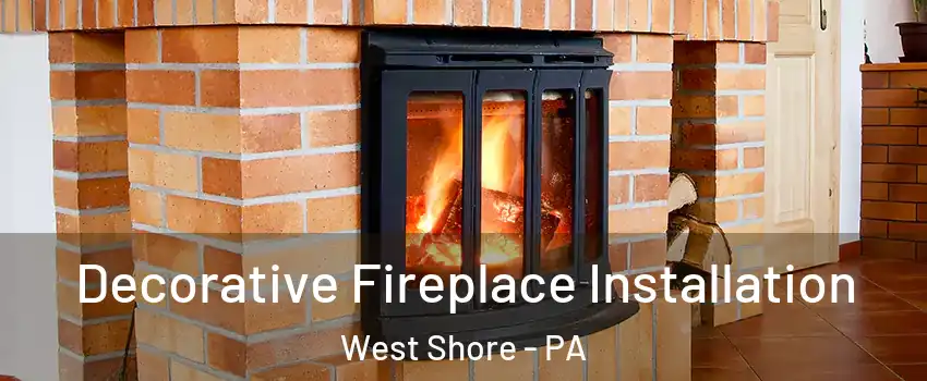 Decorative Fireplace Installation West Shore - PA