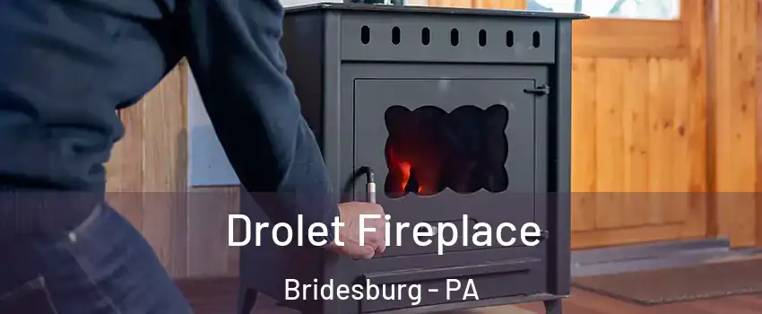 Drolet Fireplace Bridesburg - PA