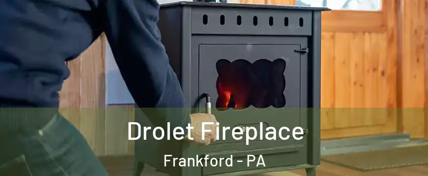 Drolet Fireplace Frankford - PA