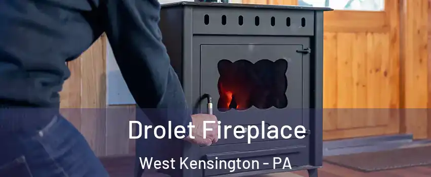 Drolet Fireplace West Kensington - PA