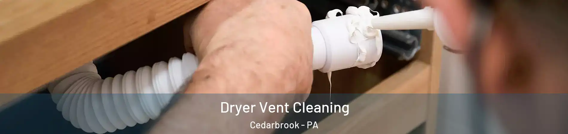 Dryer Vent Cleaning Cedarbrook - PA