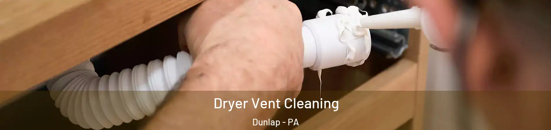 Dryer Vent Cleaning Dunlap - PA