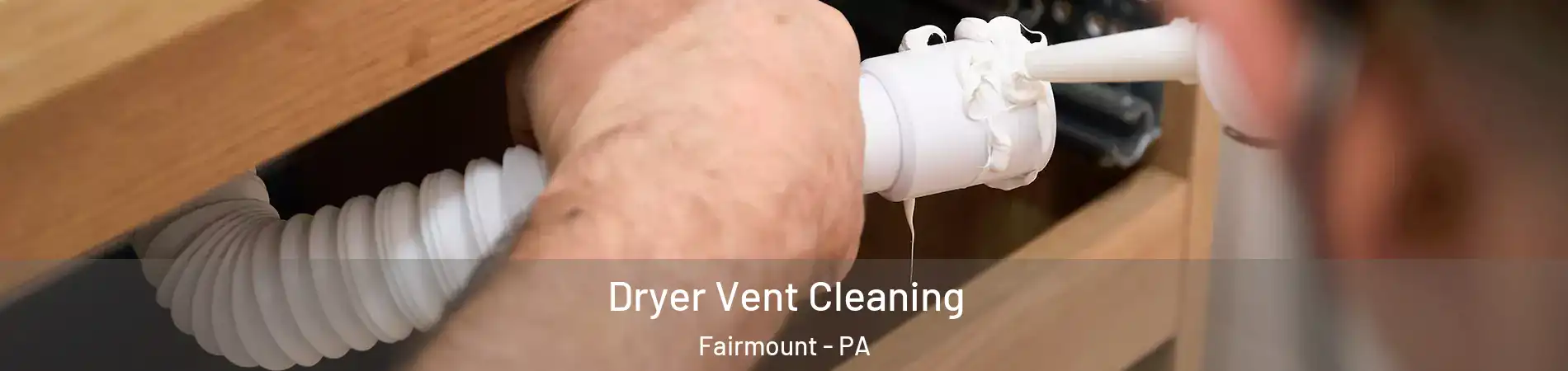 Dryer Vent Cleaning Fairmount - PA