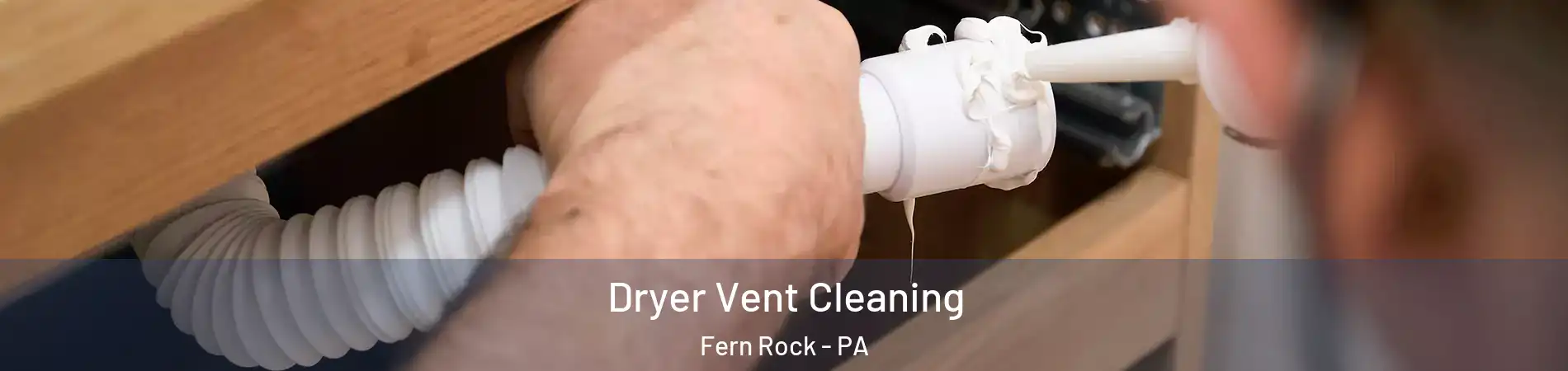 Dryer Vent Cleaning Fern Rock - PA