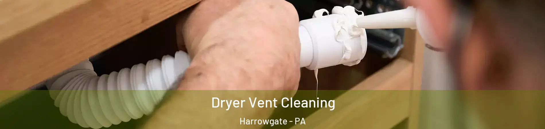 Dryer Vent Cleaning Harrowgate - PA