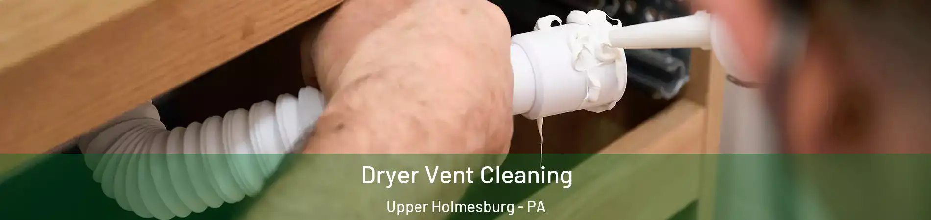 Dryer Vent Cleaning Upper Holmesburg - PA