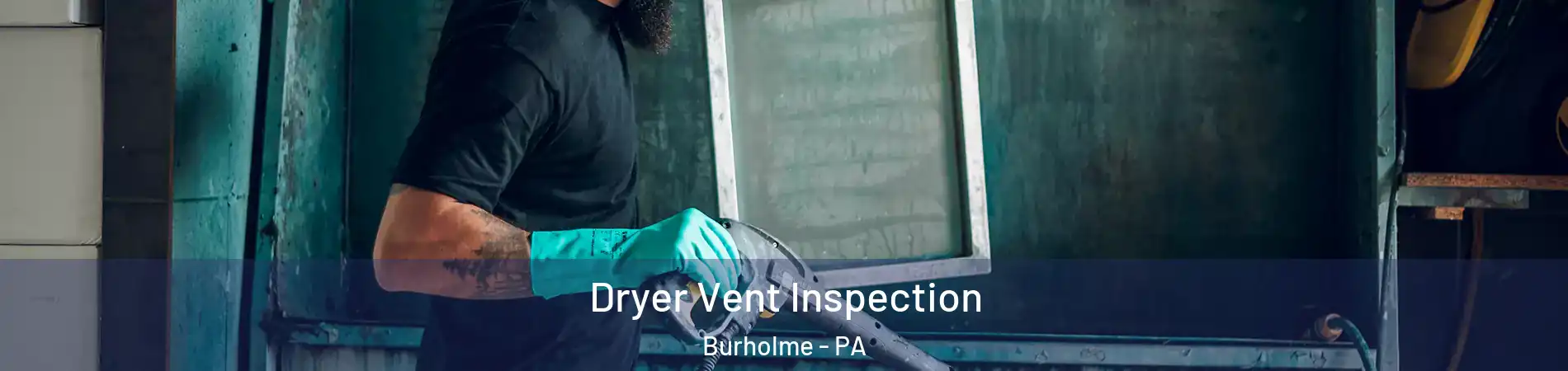 Dryer Vent Inspection Burholme - PA