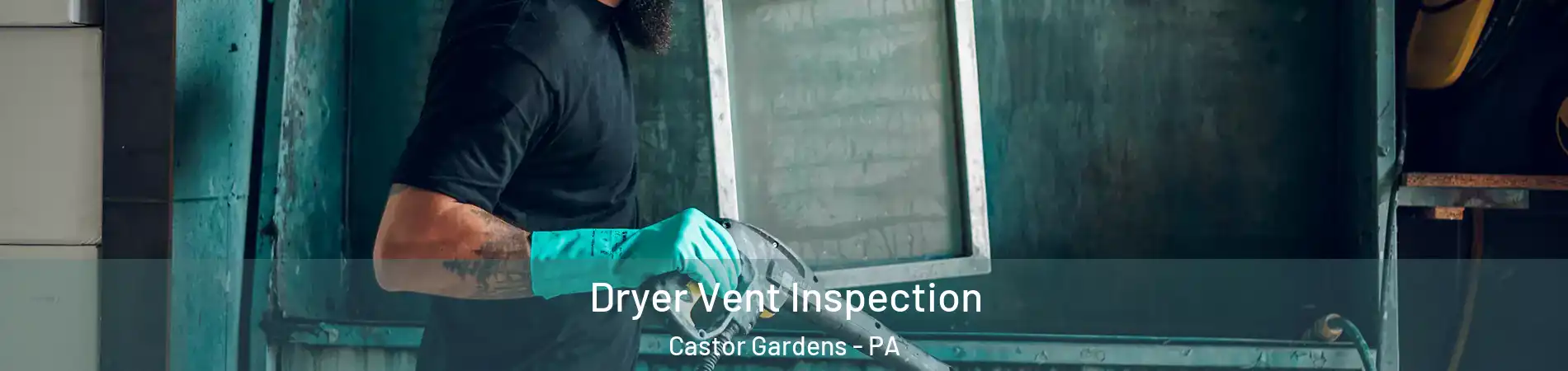 Dryer Vent Inspection Castor Gardens - PA