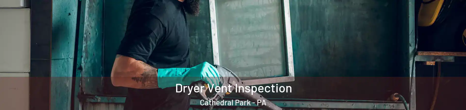 Dryer Vent Inspection Cathedral Park - PA