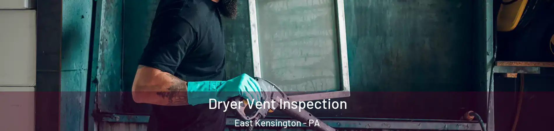 Dryer Vent Inspection East Kensington - PA