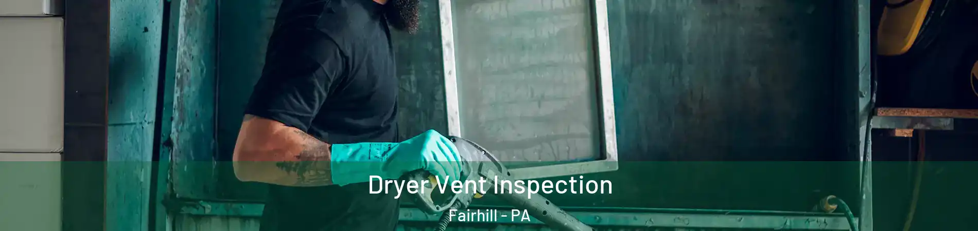 Dryer Vent Inspection Fairhill - PA