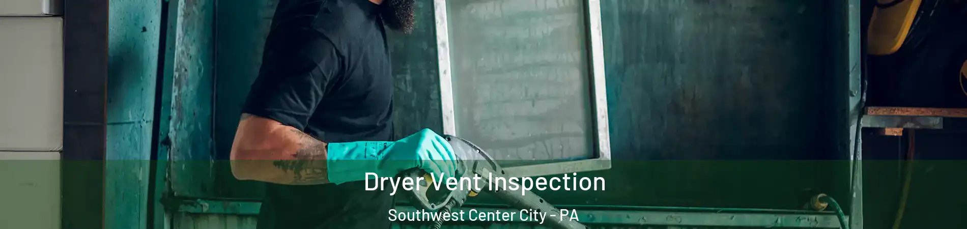 Dryer Vent Inspection Southwest Center City - PA