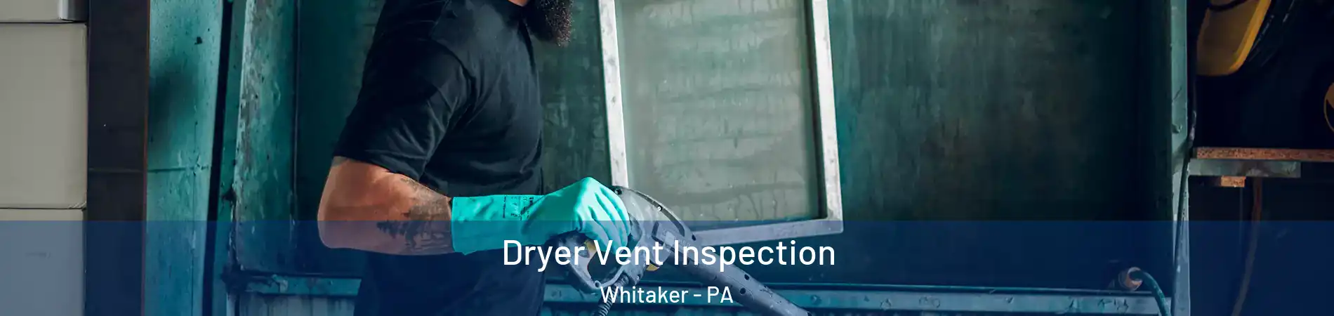 Dryer Vent Inspection Whitaker - PA