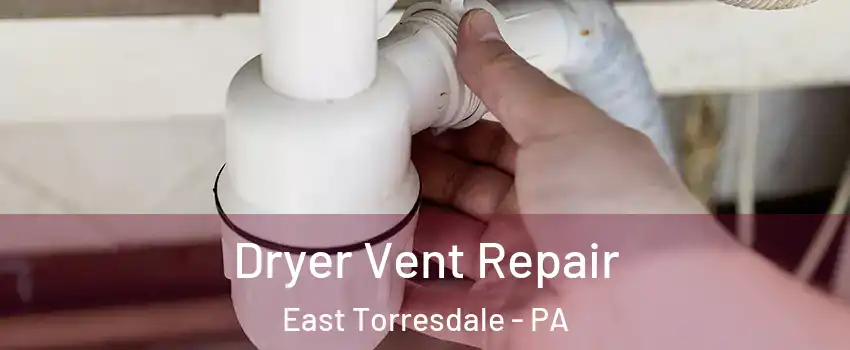 Dryer Vent Repair East Torresdale - PA