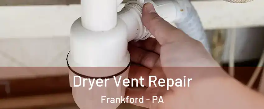 Dryer Vent Repair Frankford - PA