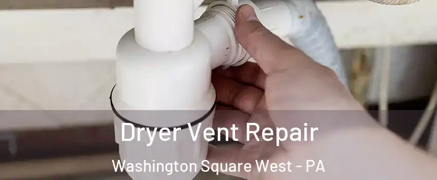 Dryer Vent Repair Washington Square West - PA