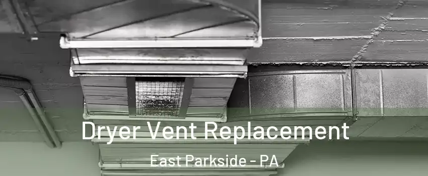 Dryer Vent Replacement East Parkside - PA