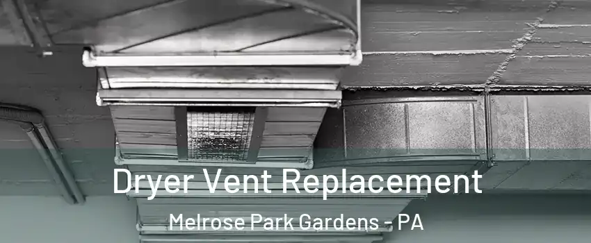 Dryer Vent Replacement Melrose Park Gardens - PA