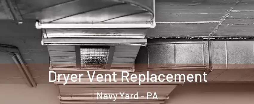 Dryer Vent Replacement Navy Yard - PA