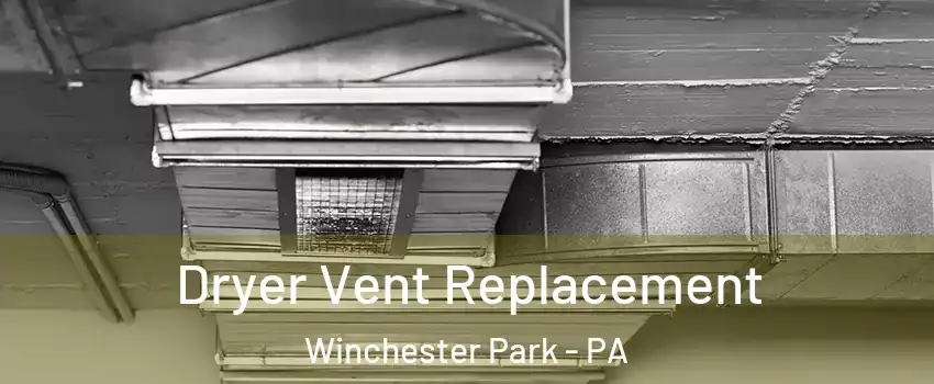 Dryer Vent Replacement Winchester Park - PA