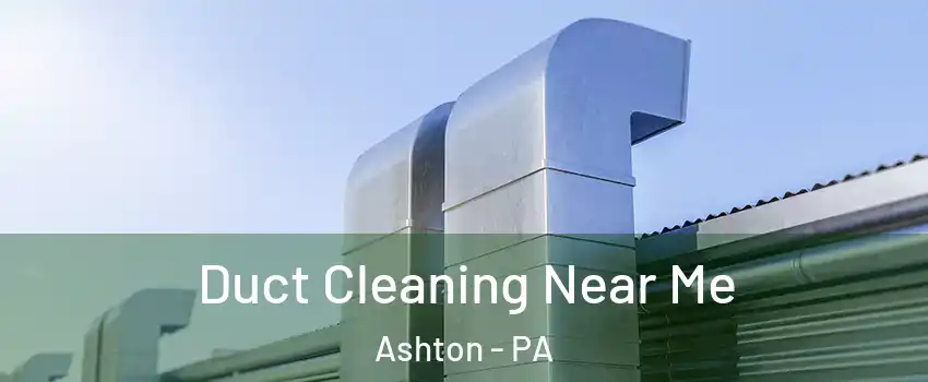 Duct Cleaning Near Me Ashton - PA