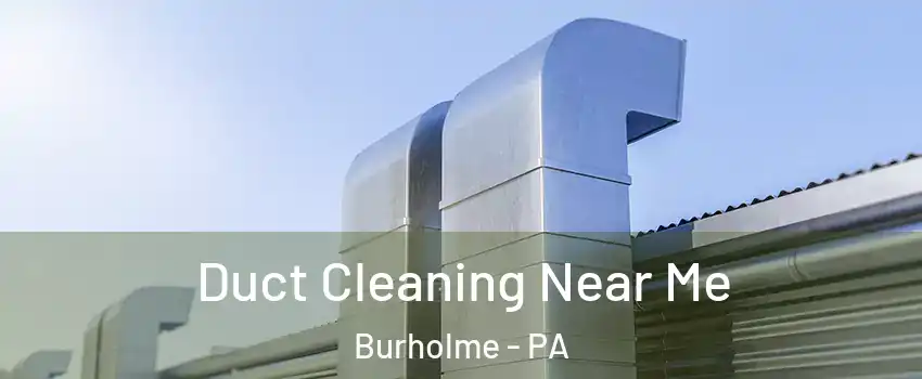 Duct Cleaning Near Me Burholme - PA