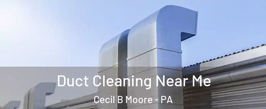 Duct Cleaning Near Me Cecil B Moore - PA