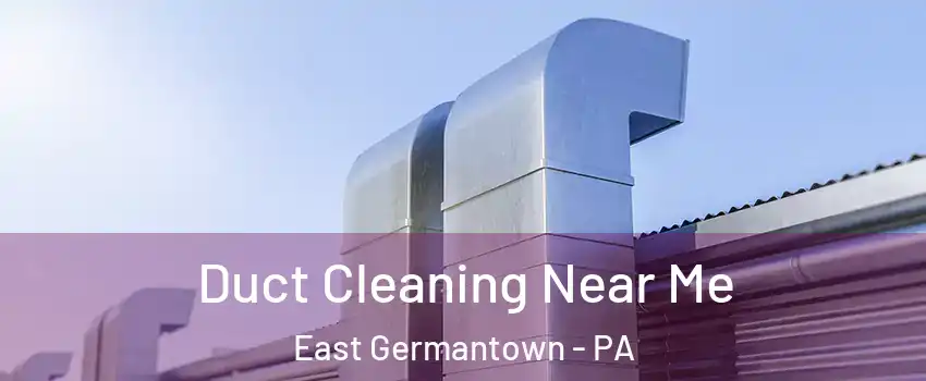 Duct Cleaning Near Me East Germantown - PA