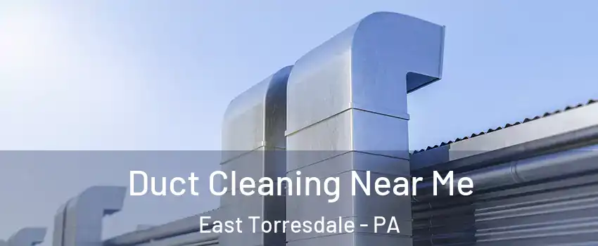 Duct Cleaning Near Me East Torresdale - PA