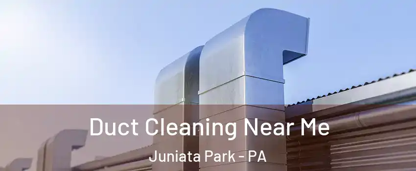 Duct Cleaning Near Me Juniata Park - PA