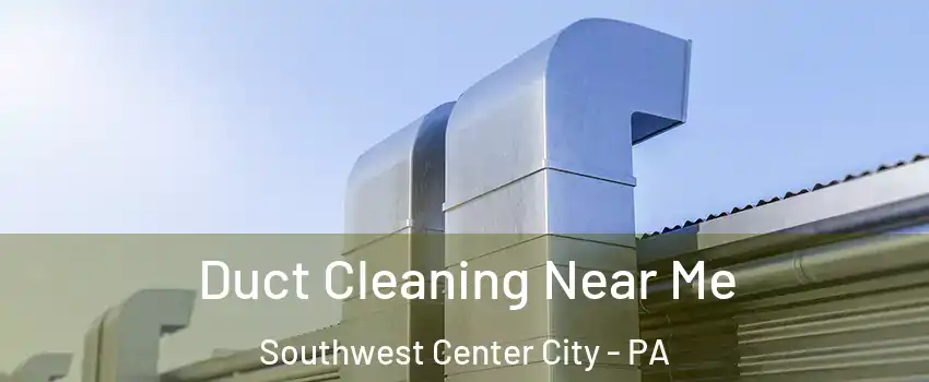 Duct Cleaning Near Me Southwest Center City - PA