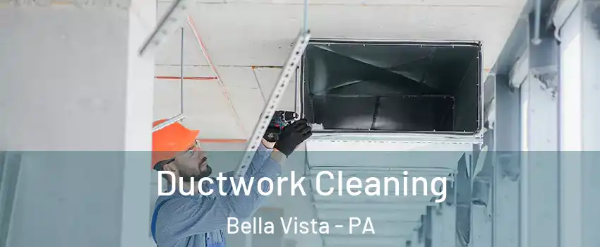 Ductwork Cleaning Bella Vista - PA