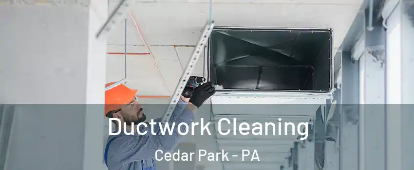 Ductwork Cleaning Cedar Park - PA