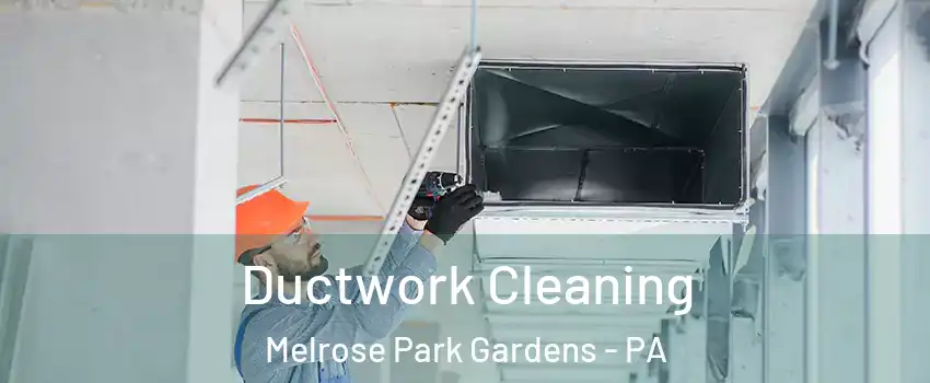 Ductwork Cleaning Melrose Park Gardens - PA